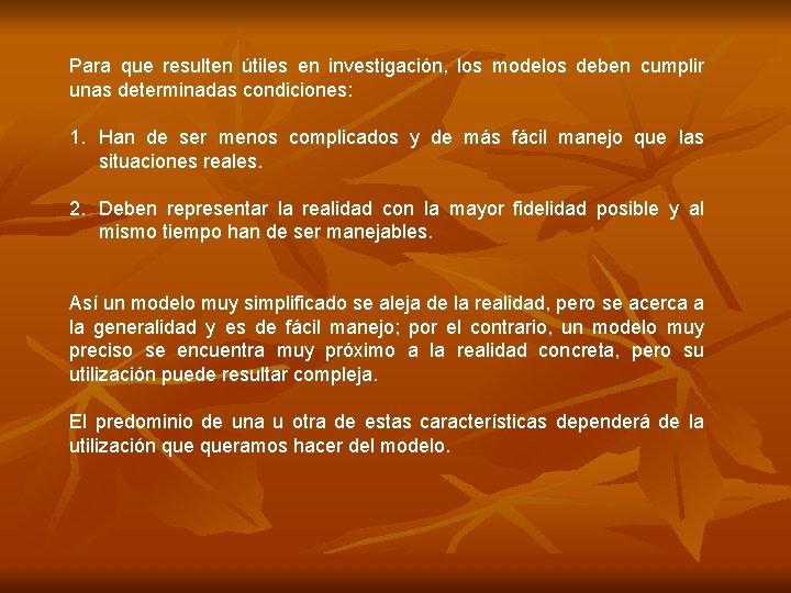 Para que resulten útiles en investigación, los modelos deben cumplir unas determinadas condiciones: 1.