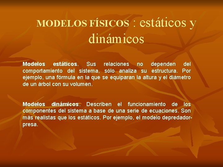 : estáticos y dinámicos MODELOS FÍSICOS Modelos estáticos. Sus relaciones no dependen del comportamiento