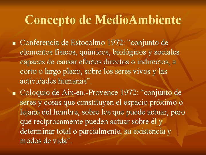 Concepto de Medio. Ambiente n n Conferencia de Estocolmo 1972: “conjunto de elementos físicos,