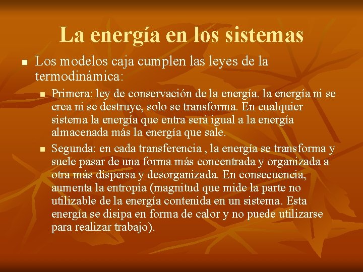 La energía en los sistemas n Los modelos caja cumplen las leyes de la