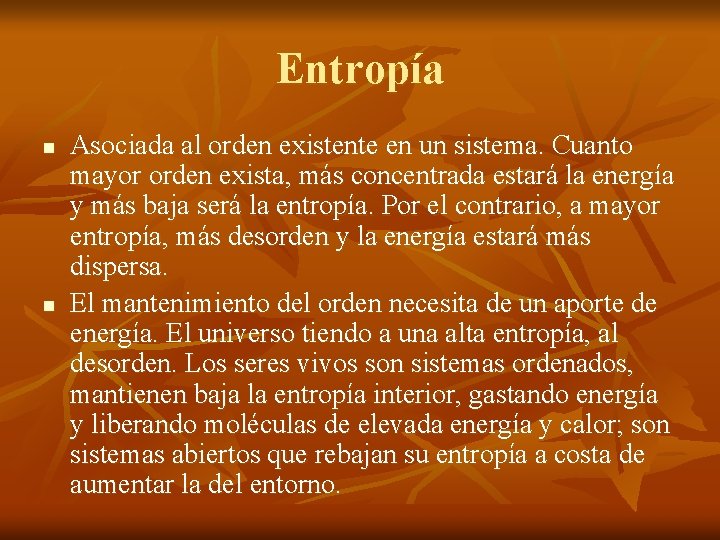 Entropía n n Asociada al orden existente en un sistema. Cuanto mayor orden exista,