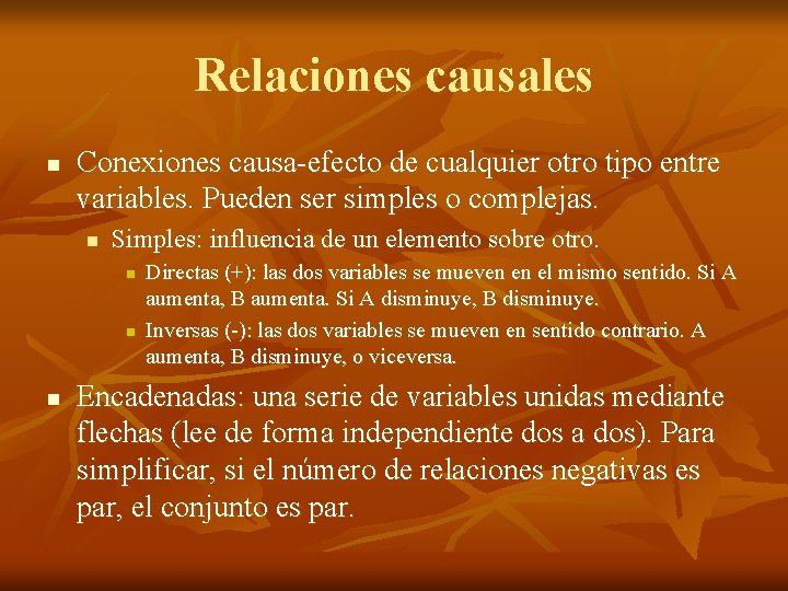 Relaciones causales n Conexiones causa-efecto de cualquier otro tipo entre variables. Pueden ser simples