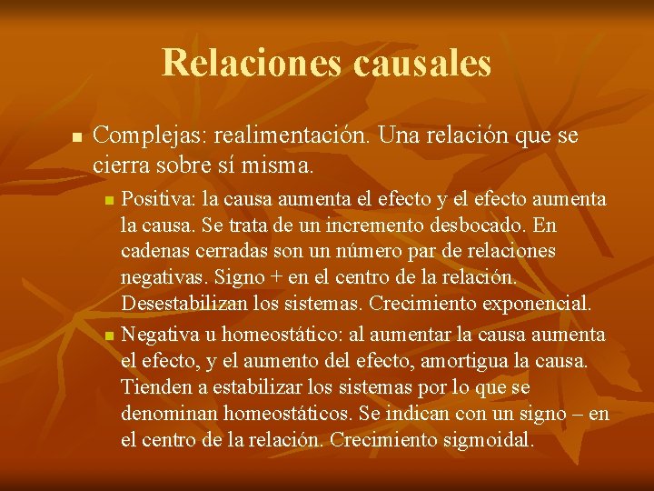 Relaciones causales n Complejas: realimentación. Una relación que se cierra sobre sí misma. Positiva: