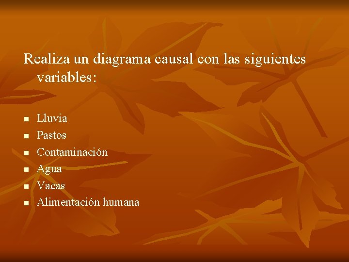Realiza un diagrama causal con las siguientes variables: n n n Lluvia Pastos Contaminación