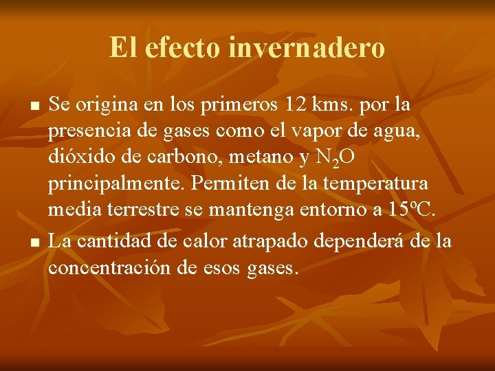 El efecto invernadero n n Se origina en los primeros 12 kms. por la