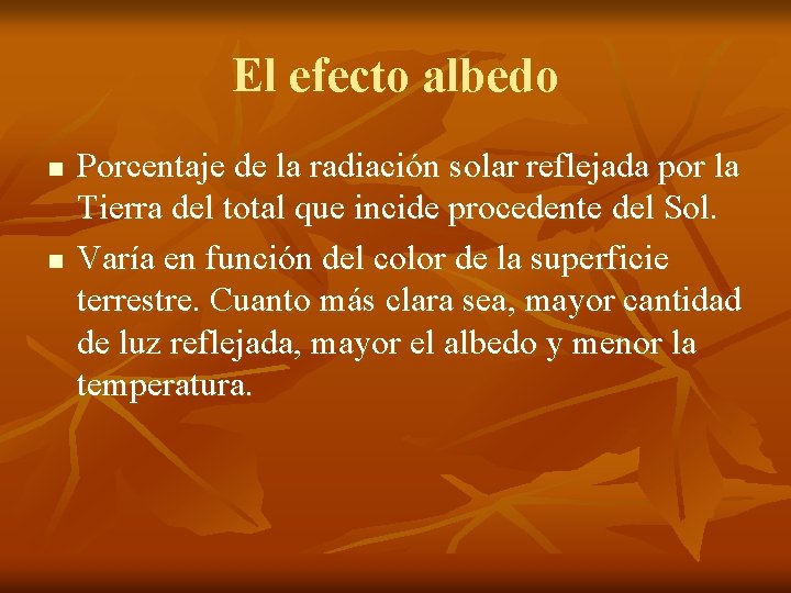 El efecto albedo n n Porcentaje de la radiación solar reflejada por la Tierra