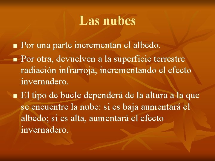 Las nubes n n n Por una parte incrementan el albedo. Por otra, devuelven