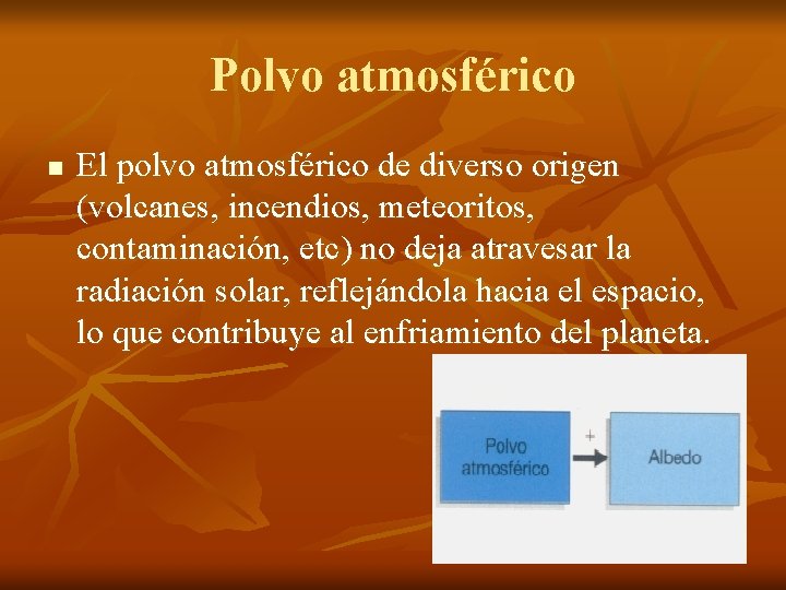 Polvo atmosférico n El polvo atmosférico de diverso origen (volcanes, incendios, meteoritos, contaminación, etc)