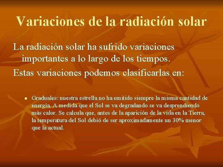 Variaciones de la radiación solar La radiación solar ha sufrido variaciones importantes a lo