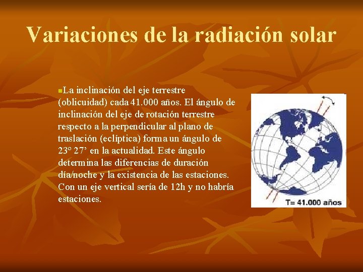 Variaciones de la radiación solar La inclinación del eje terrestre (oblicuidad) cada 41. 000