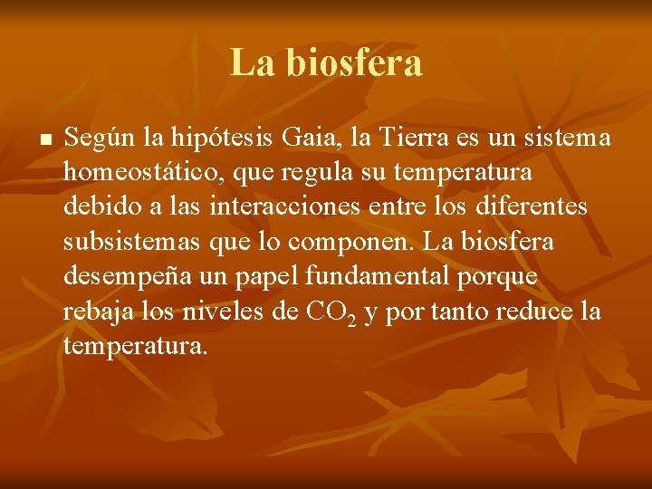 La biosfera n Según la hipótesis Gaia, la Tierra es un sistema homeostático, que