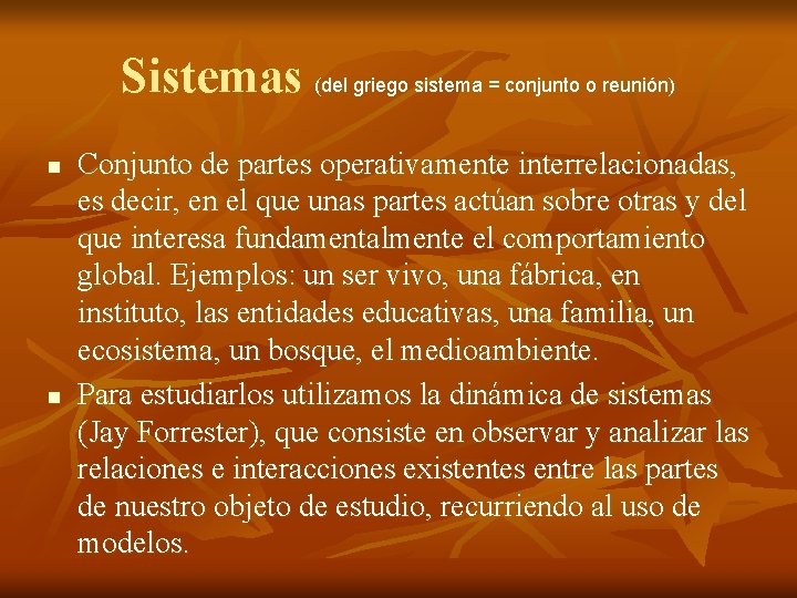 Sistemas (del griego sistema = conjunto o reunión) n n Conjunto de partes operativamente