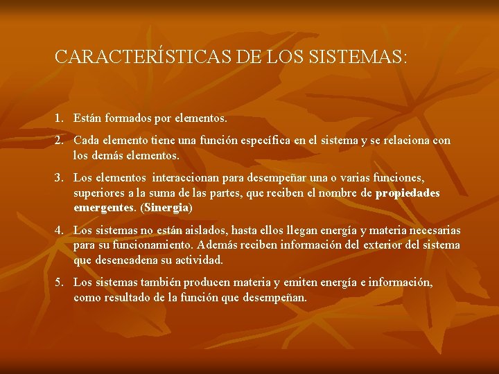 CARACTERÍSTICAS DE LOS SISTEMAS: 1. Están formados por elementos. 2. Cada elemento tiene una
