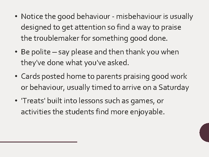  • Notice the good behaviour - misbehaviour is usually designed to get attention
