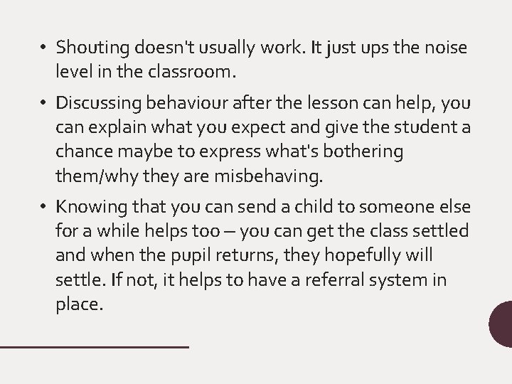  • Shouting doesn't usually work. It just ups the noise level in the