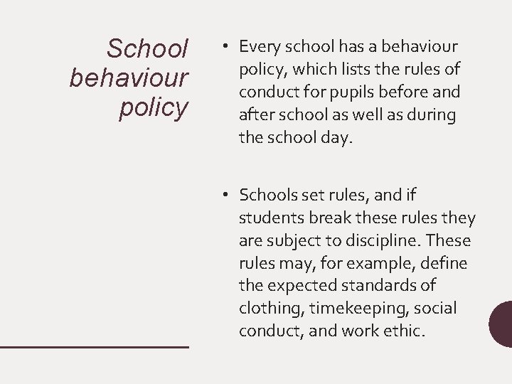 School behaviour policy • Every school has a behaviour policy, which lists the rules