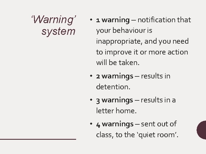 ‘Warning’ system • 1 warning – notification that your behaviour is inappropriate, and you
