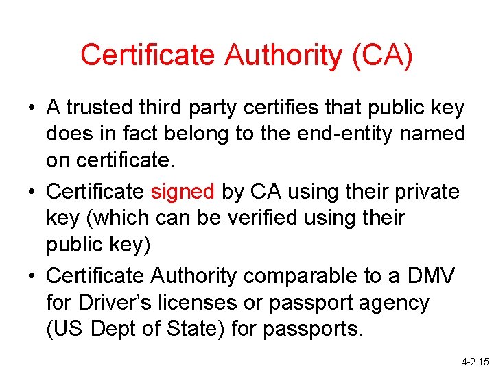 Certificate Authority (CA) • A trusted third party certifies that public key does in