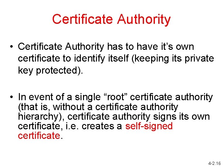 Certificate Authority • Certificate Authority has to have it’s own certificate to identify itself