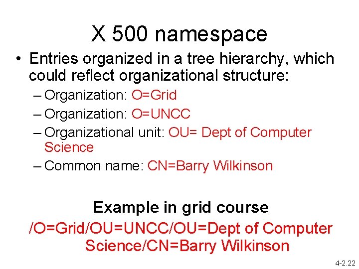 X 500 namespace • Entries organized in a tree hierarchy, which could reflect organizational