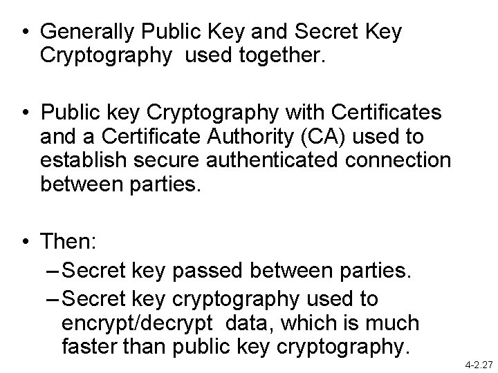  • Generally Public Key and Secret Key Cryptography used together. • Public key