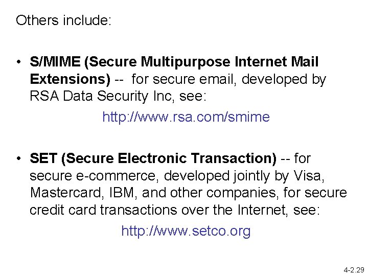 Others include: • S/MIME (Secure Multipurpose Internet Mail Extensions) -- for secure email, developed