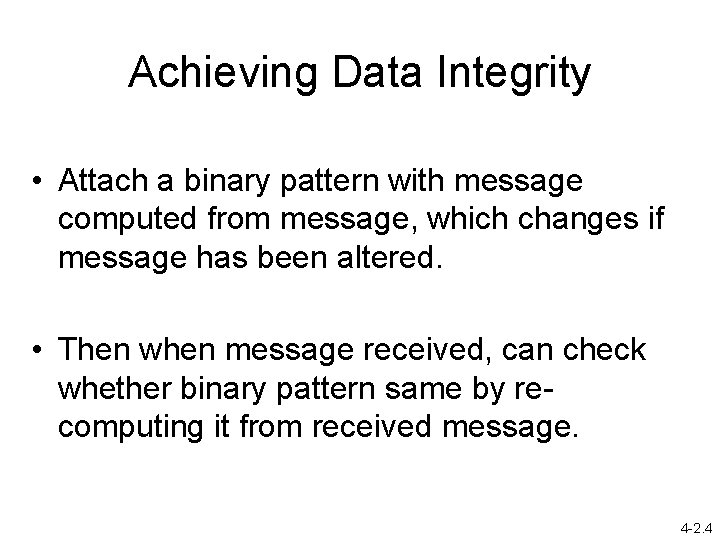 Achieving Data Integrity • Attach a binary pattern with message computed from message, which
