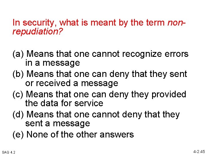 In security, what is meant by the term nonrepudiation? (a) Means that one cannot