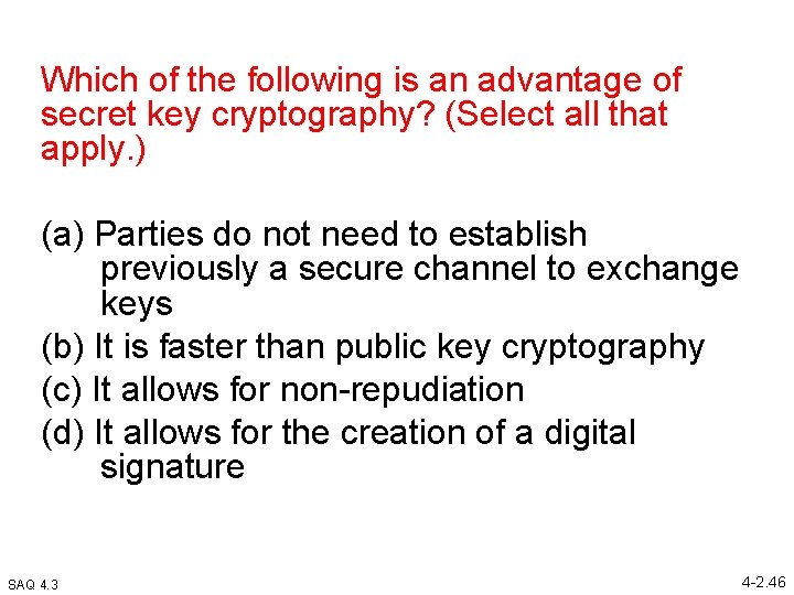 Which of the following is an advantage of secret key cryptography? (Select all that
