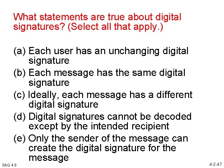 What statements are true about digital signatures? (Select all that apply. ) (a) Each