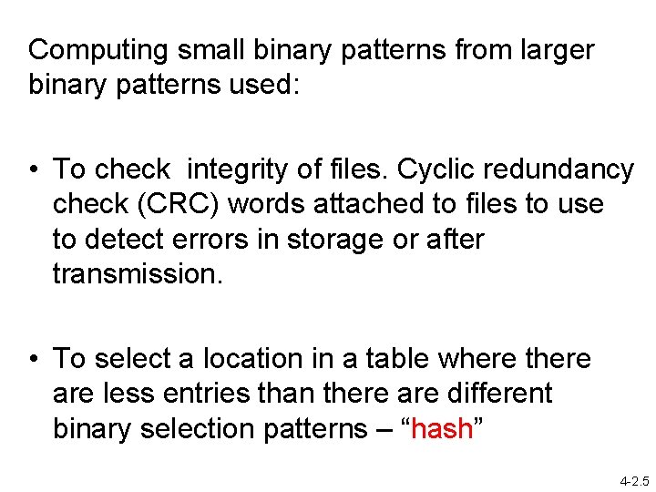 Computing small binary patterns from larger binary patterns used: • To check integrity of
