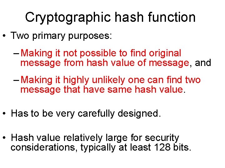 Cryptographic hash function • Two primary purposes: – Making it not possible to find