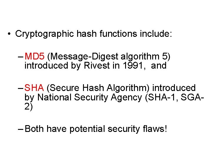  • Cryptographic hash functions include: – MD 5 (Message-Digest algorithm 5) introduced by