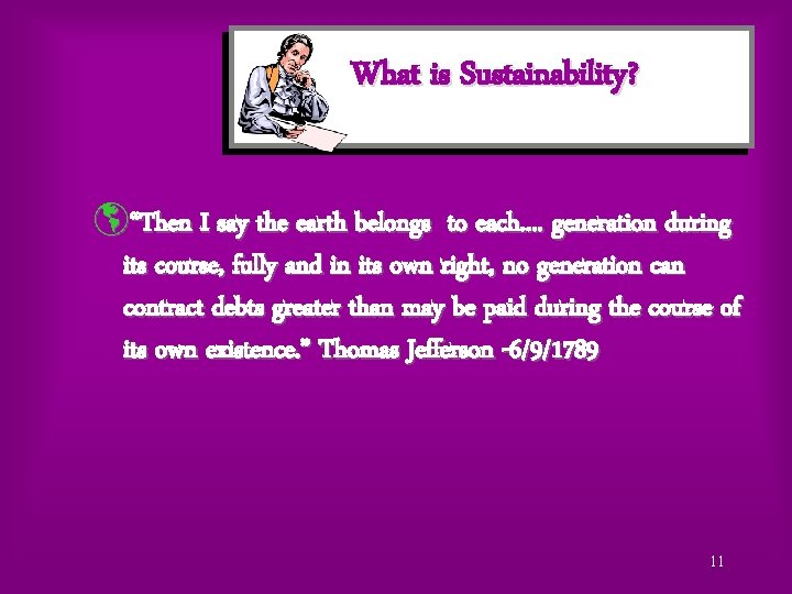 What is Sustainability? þ“Then I say the earth belongs to each. . generation during