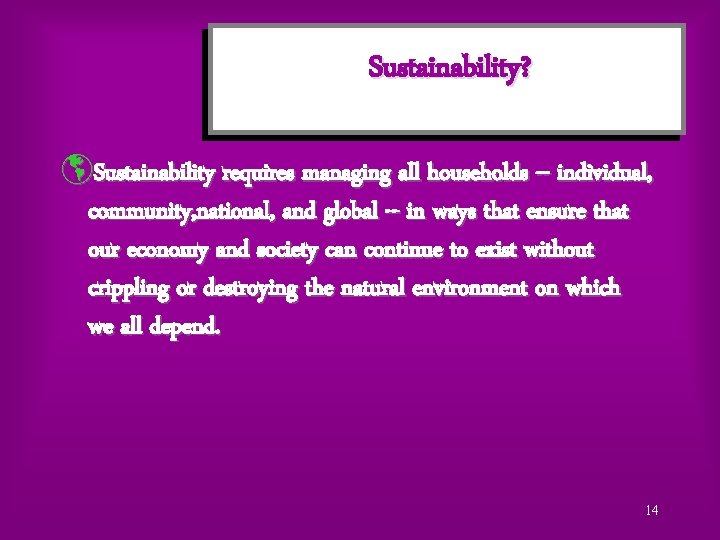 Sustainability? þSustainability requires managing all households -- individual, community, national, and global -- in