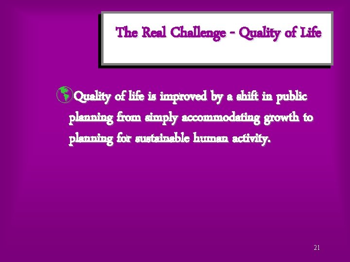 The Real Challenge - Quality of Life þQuality of life is improved by a