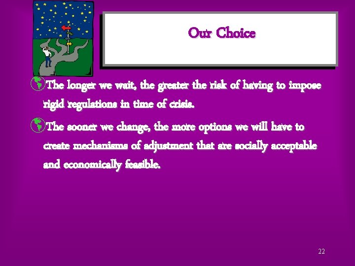 Our Choice þThe longer we wait, the greater the risk of having to impose