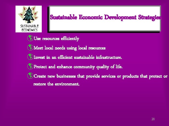 Sustainable Economic Development Strategies þUse resources efficiently þMeet local needs using local resources þInvest