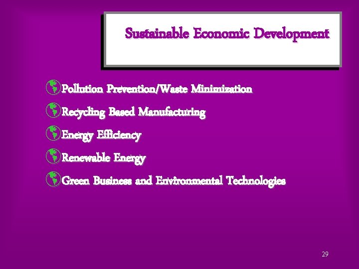 Sustainable Economic Development þPollution Prevention/Waste Minimization þRecycling Based Manufacturing þEnergy Efficiency þRenewable Energy þGreen