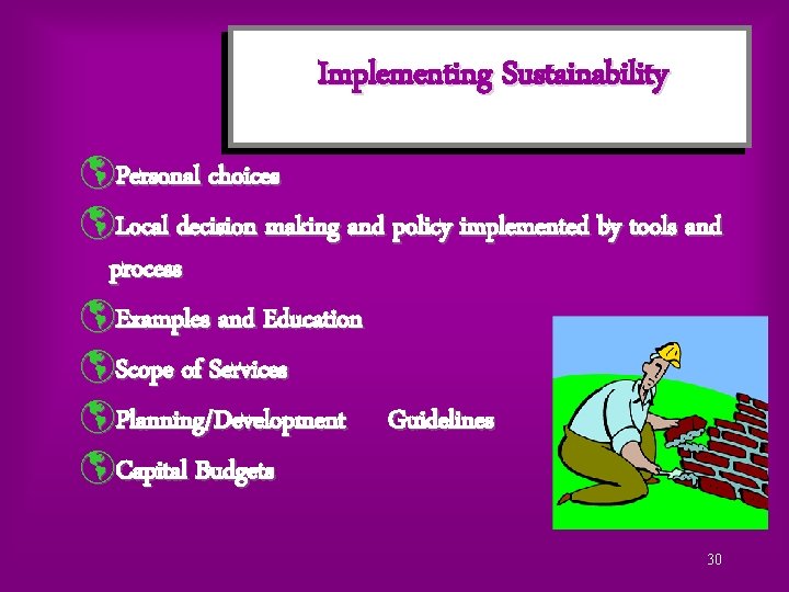 Implementing Sustainability þPersonal choices þLocal decision making and policy implemented by tools and process