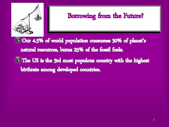 Borrowing from the Future? þOur 4. 5% of world population consumes 30% of planet’s