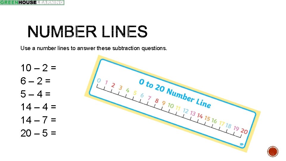 Use a number lines to answer these subtraction questions. 10 – 2 = 6–