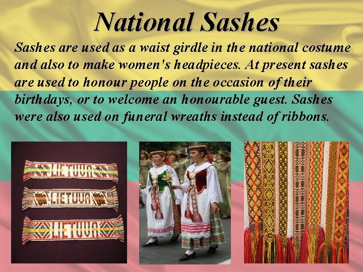 National Sashes are used as a waist girdle in the national costume and also