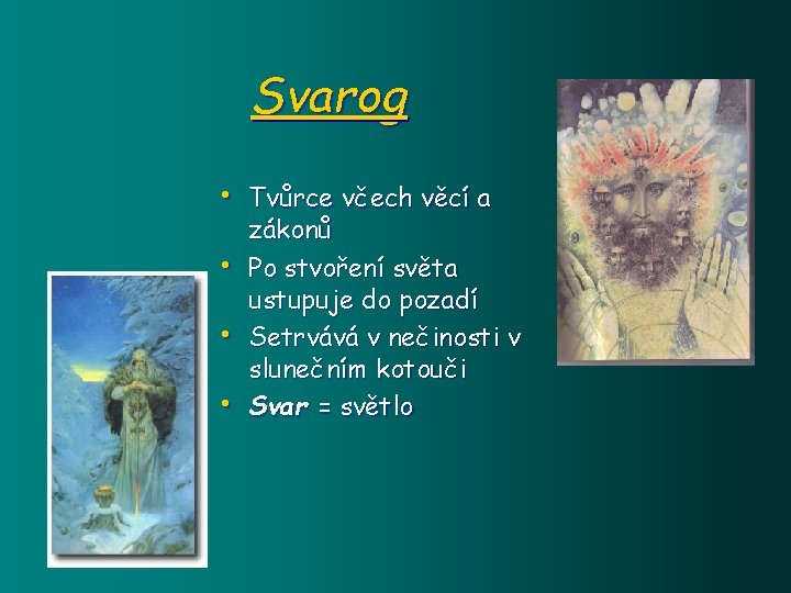 Svarog • Tvůrce včech věcí a • • • zákonů Po stvoření světa ustupuje