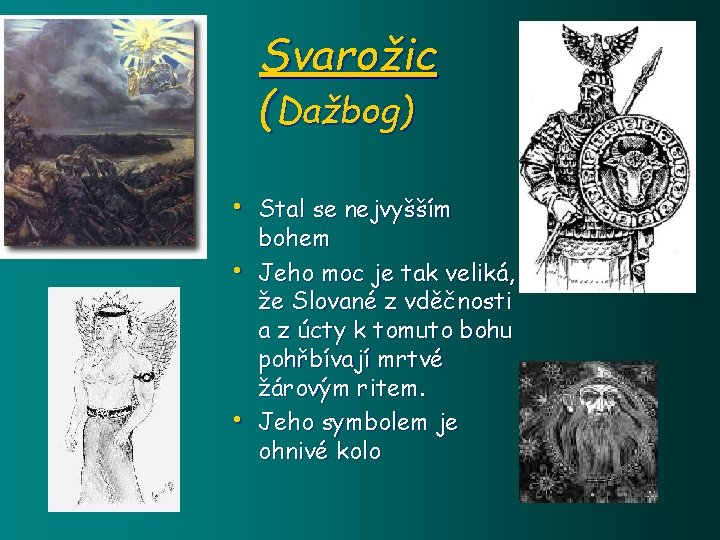 Svarožic (Dažbog) • Stal se nejvyšším • • bohem Jeho moc je tak veliká,