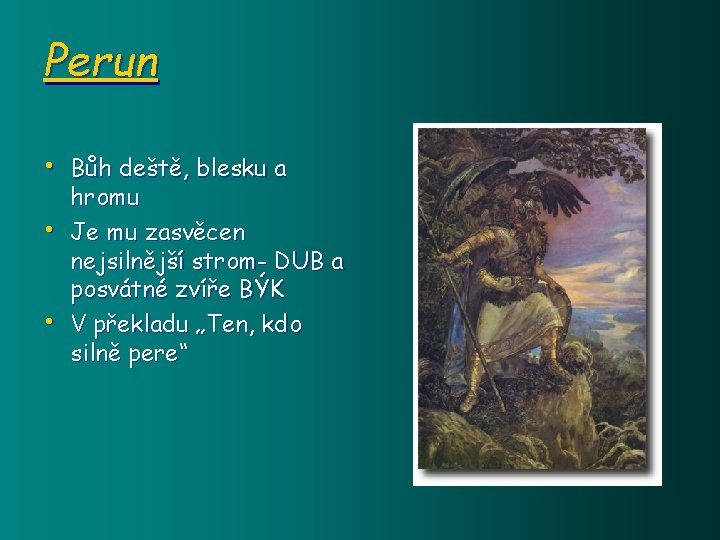 Perun • Bůh deště, blesku a • • hromu Je mu zasvěcen nejsilnější strom-