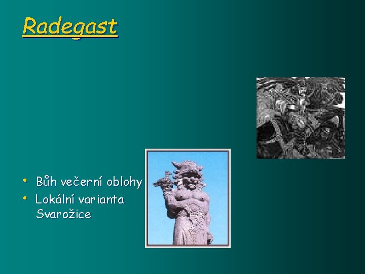 Radegast • Bůh večerní oblohy • Lokální varianta Svarožice 