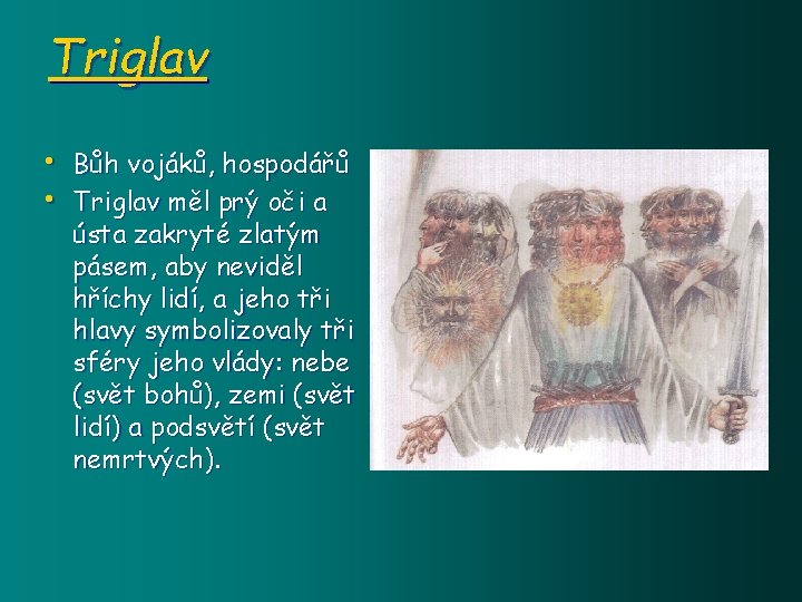 Triglav • Bůh vojáků, hospodářů • Triglav měl prý oči a ústa zakryté zlatým