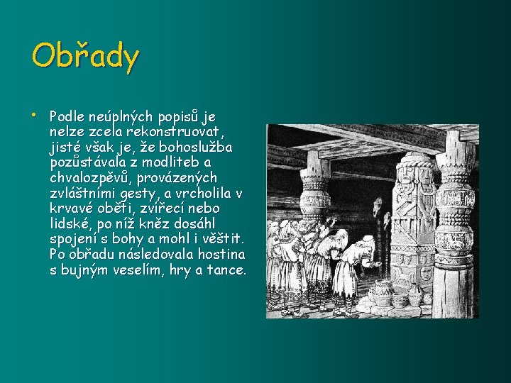 Obřady • Podle neúplných popisů je nelze zcela rekonstruovat, jisté však je, že bohoslužba