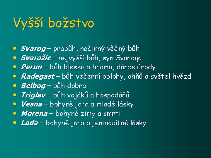 Vyšší božstvo • • • Svarog – prabůh, nečinný věčný bůh Svarožic – nejvyšší